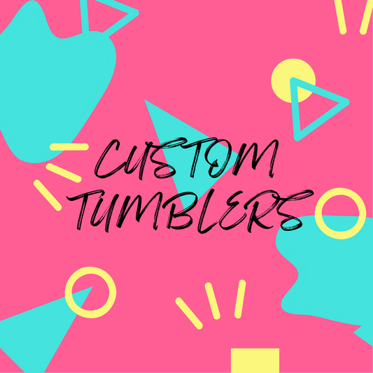 Custom tumblers